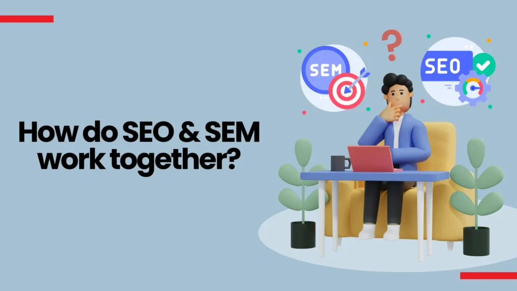 How do SEO & SEM work together