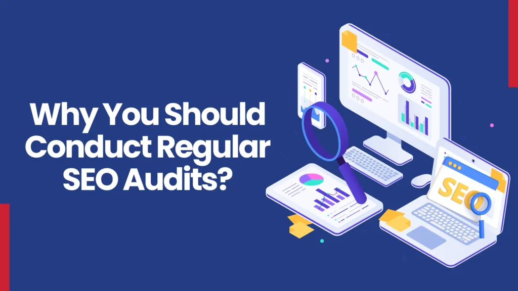 Why You Should Conduct Regular SEO Audits